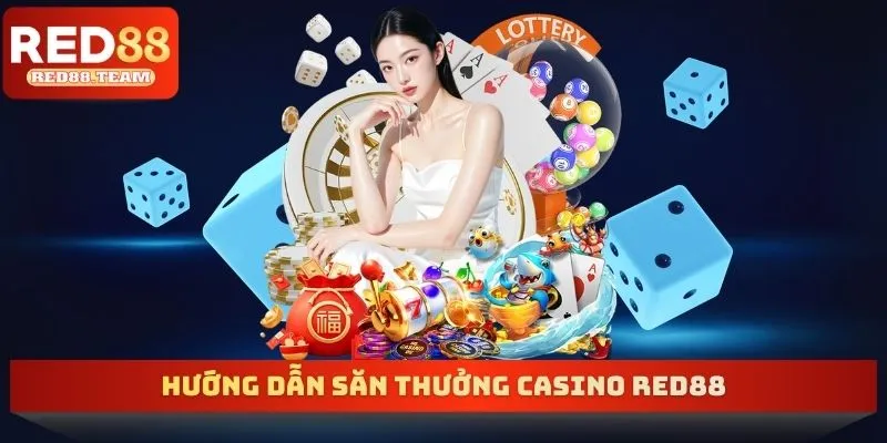 Hướng dẫn săn thưởng casino RED88