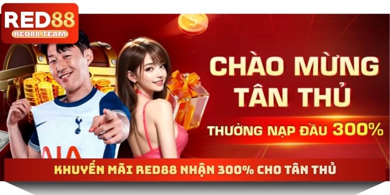 Khuyến mãi RED88 nhận 300% cho tân thủ