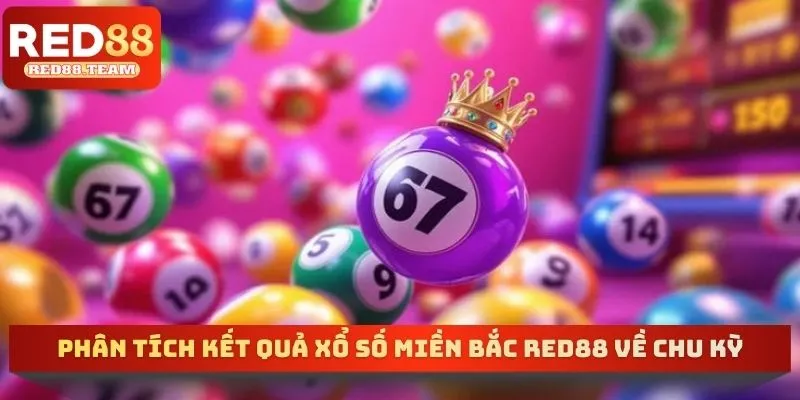 Phân tích kết quả xổ số miền bắc RED88 về chu kỳ