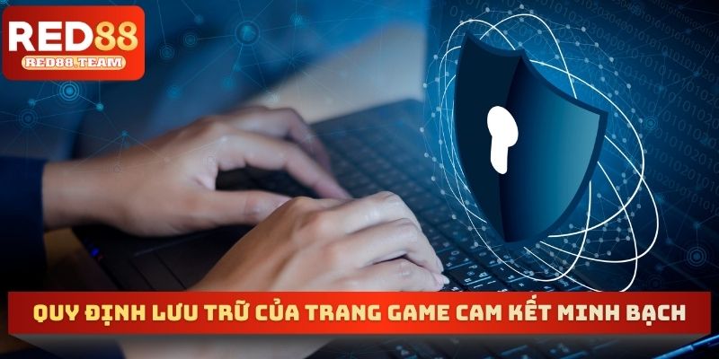 Quy định lưu trữ của trang game cam kết minh bạch