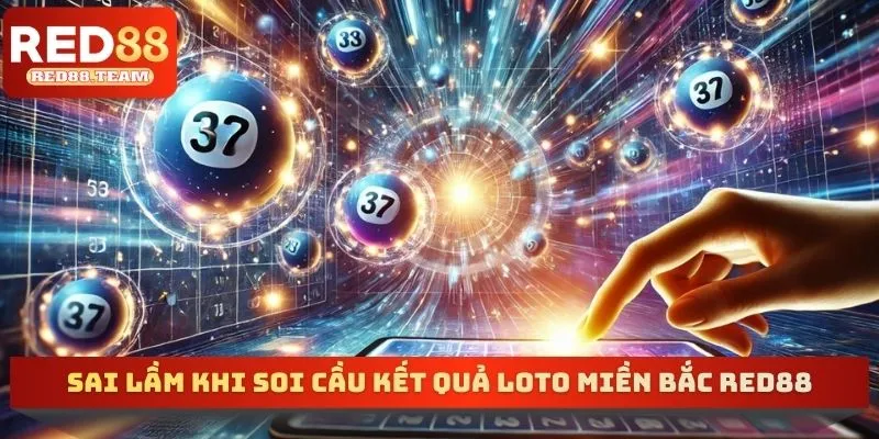 Sai lầm khi soi cầu kết quả loto miền bắc RED88